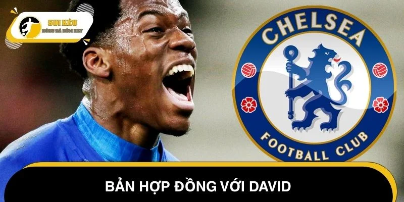 Bản hợp đồng với David là tin chuyển nhượng Chelsea hôm nay