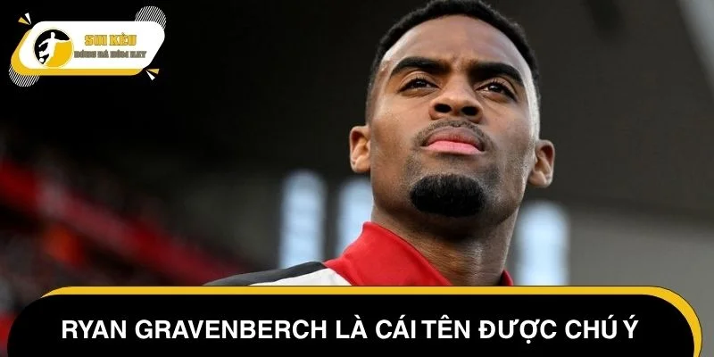 Ryan Gravenberch là cái tên được chú ý trong bản tin chuyển nhượng Chelsea hôm nay