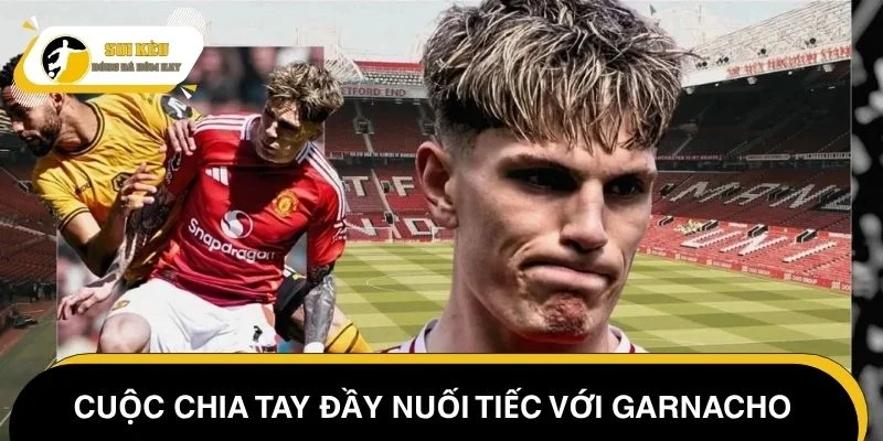 Chuyển nhượng MU mới nhất – Cuộc chia tay đầy nuối tiếc với Garnacho