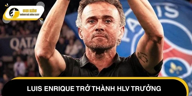 Chuyển nhượng PSG 2025 - Luis Enrique trở thành HLV trưởng