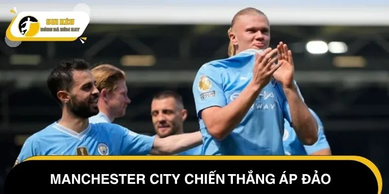 Manchester City chiến thắng áp đảo trước Fulham