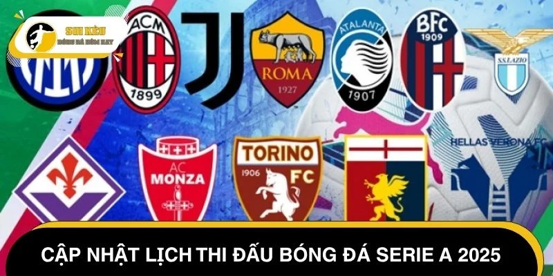 Cập nhật lịch thi đấu bóng đá Serie A mới nhất 2025