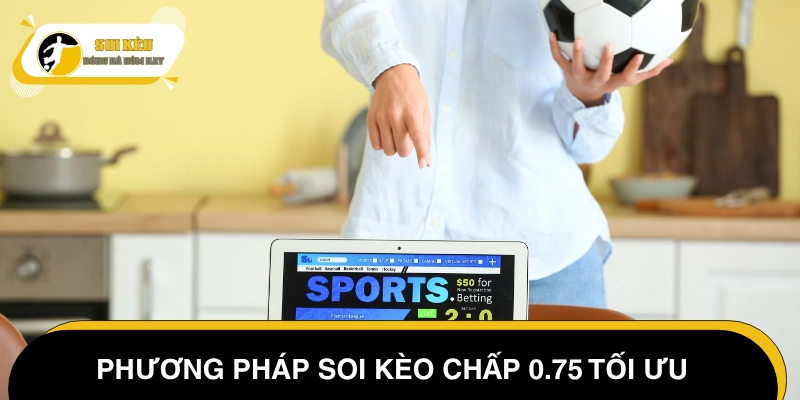 Chiến thuật soi kèo bóng đá 0.75 được cao thủ áp dụng
