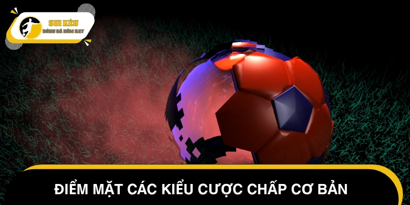 Các dạng kèo chấp phổ biến trong bóng đá hiện nay