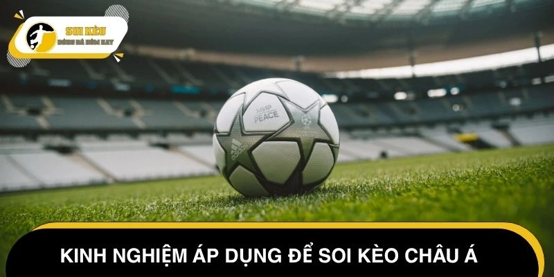 Kinh nghiệm soi kèo châu Á hữu ích
