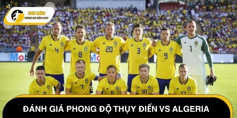 Đánh giá phong độ Thụy Điển vs Algeria