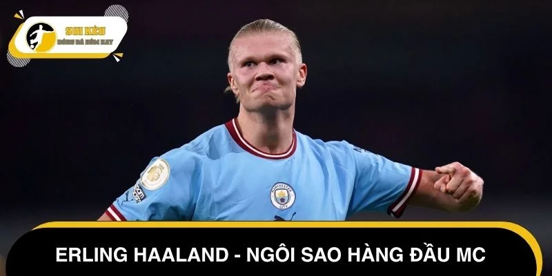 Erling Haaland - Ngôi sao hàng đầu của đội bóng thành MAN