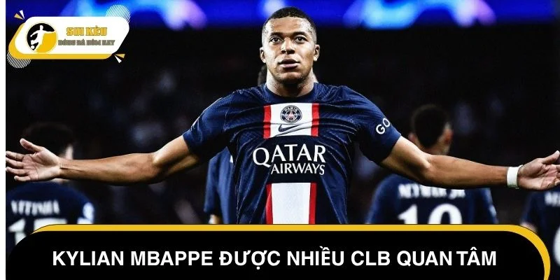 Kylian Mbappe là cái tên được nhiều CLB quan tâm